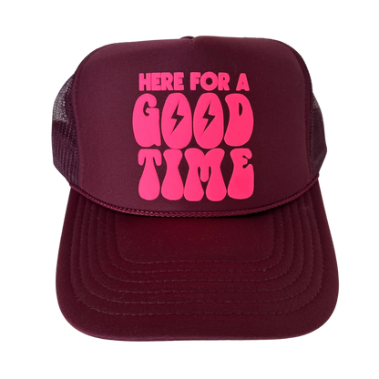Here for a Good Time Trucker Hat