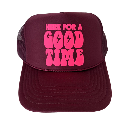 Here for a Good Time Trucker Hat