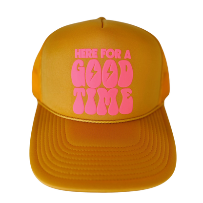 Here for a Good Time Trucker Hat